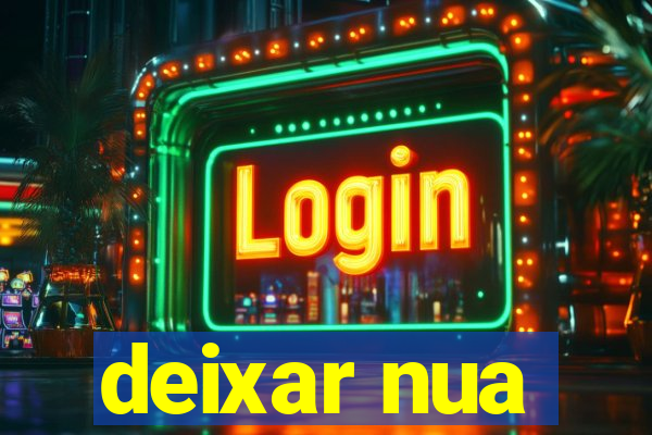 deixar nua